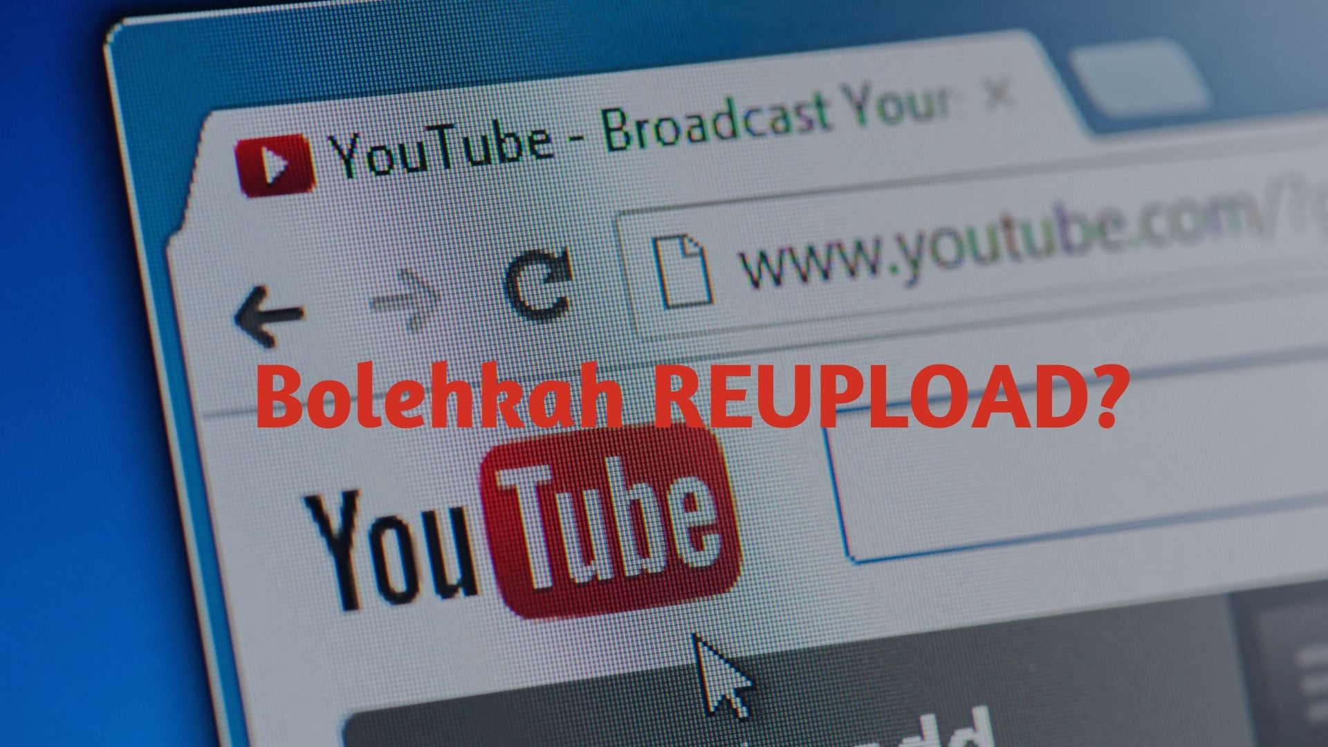 Bolehkan Reupload Video Youtube?