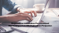 Bagaimana melakukan Personalized Marketing untuk Meningkatkan Penjualan